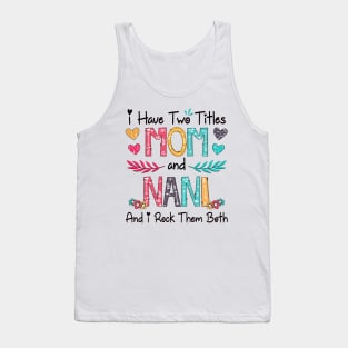 I Have Two Titles Mom And Nani And I Rock Them Both Wildflower Happy Mother's Day Tank Top